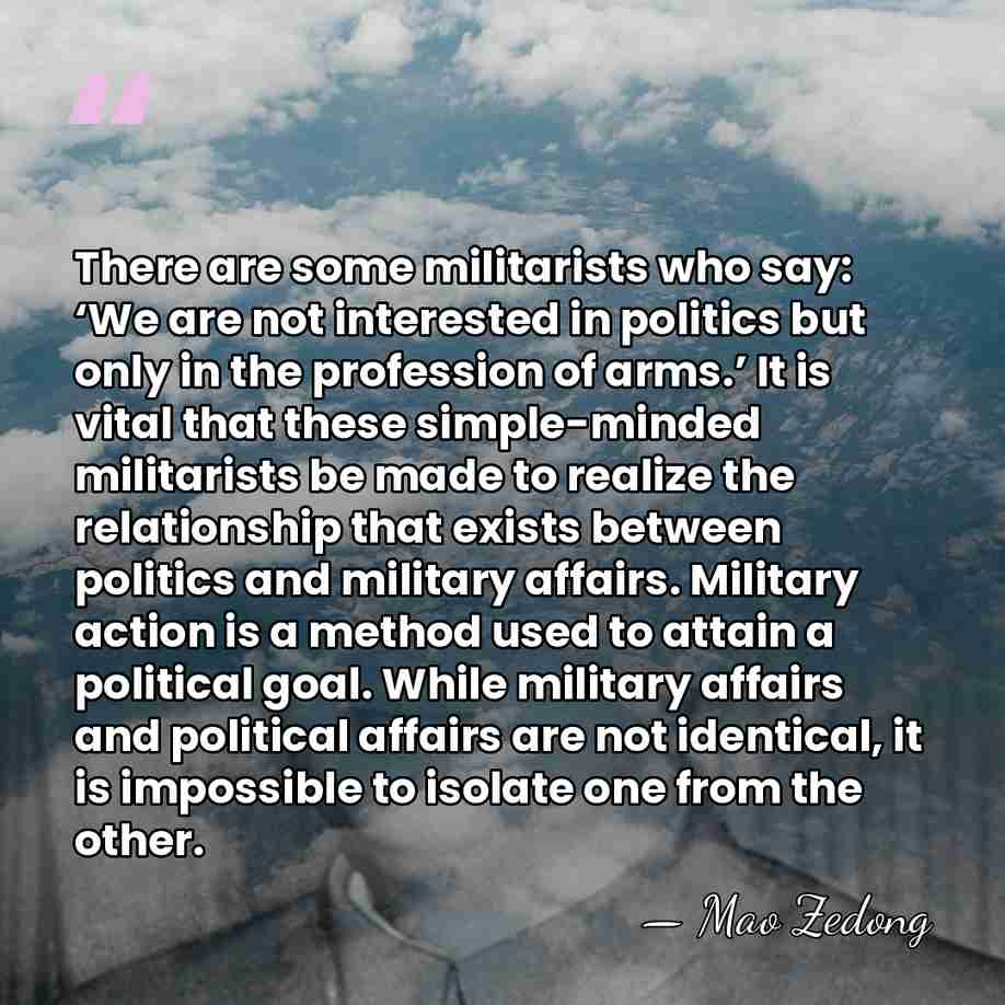 There are some militarists who say: ‘We are not interested in politics&hellip; - Mao Zedong