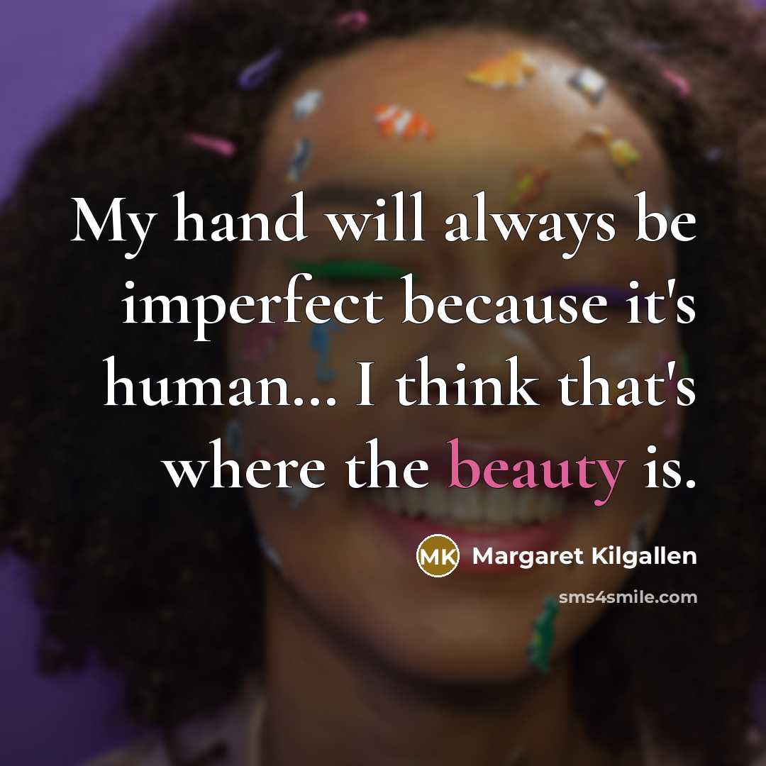 “My hand will always be imperfect because it's human… I…” quote by Margaret Kilgallen