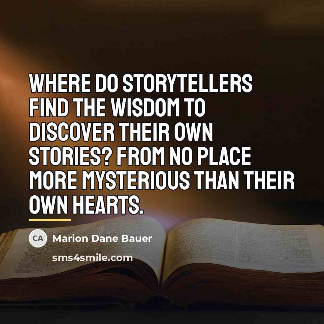 “Where do storytellers find the wisdom to discover their own…” quote by Marion Dane Bauer