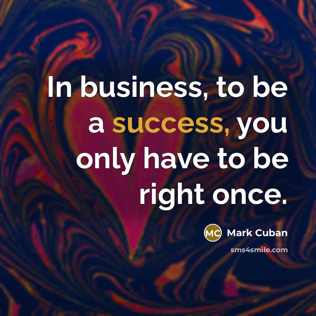 “In business, to be a success, you only have to…” quote by Mark Cuban