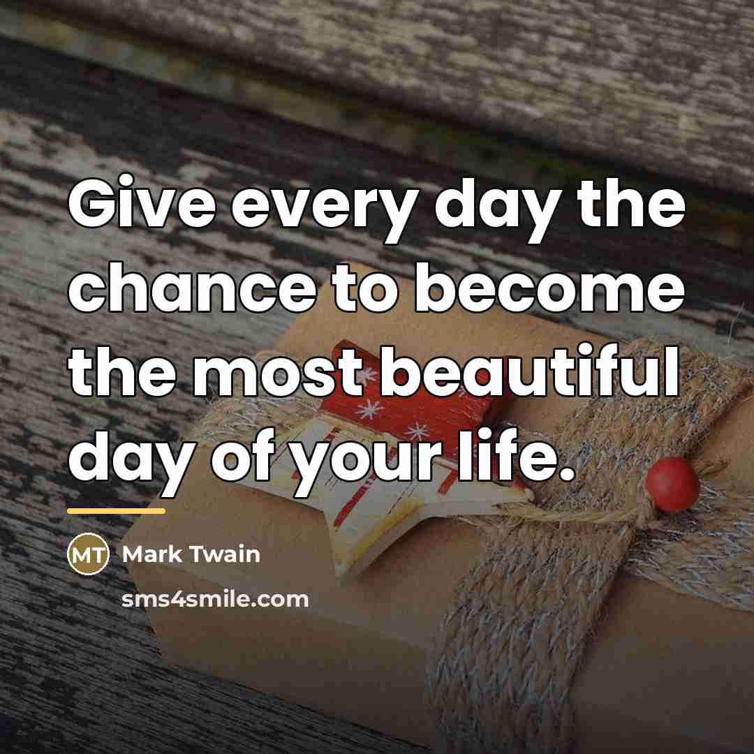 “Give every day the chance to become the most beautiful…” quote by Mark Twain