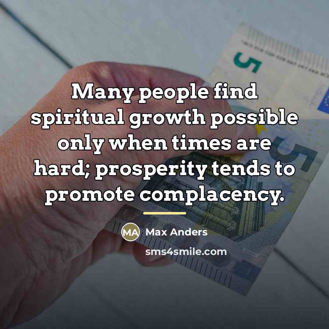 “Many people find spiritual growth possible only when times are…” quote by Max Anders