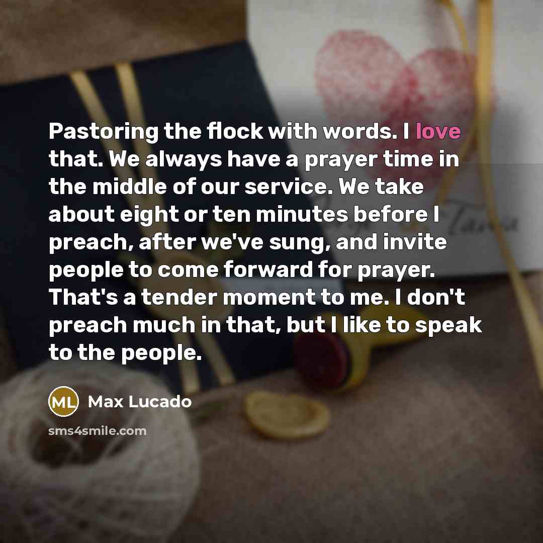 “Pastoring the flock with words. I love that. We always…” quote by Max Lucado
