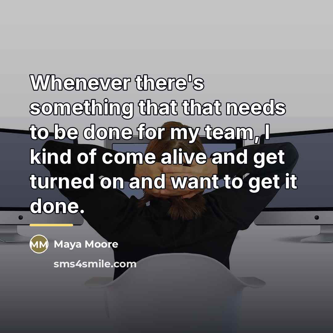 “Whenever there's something that that needs to be done for…” quote by Maya Moore