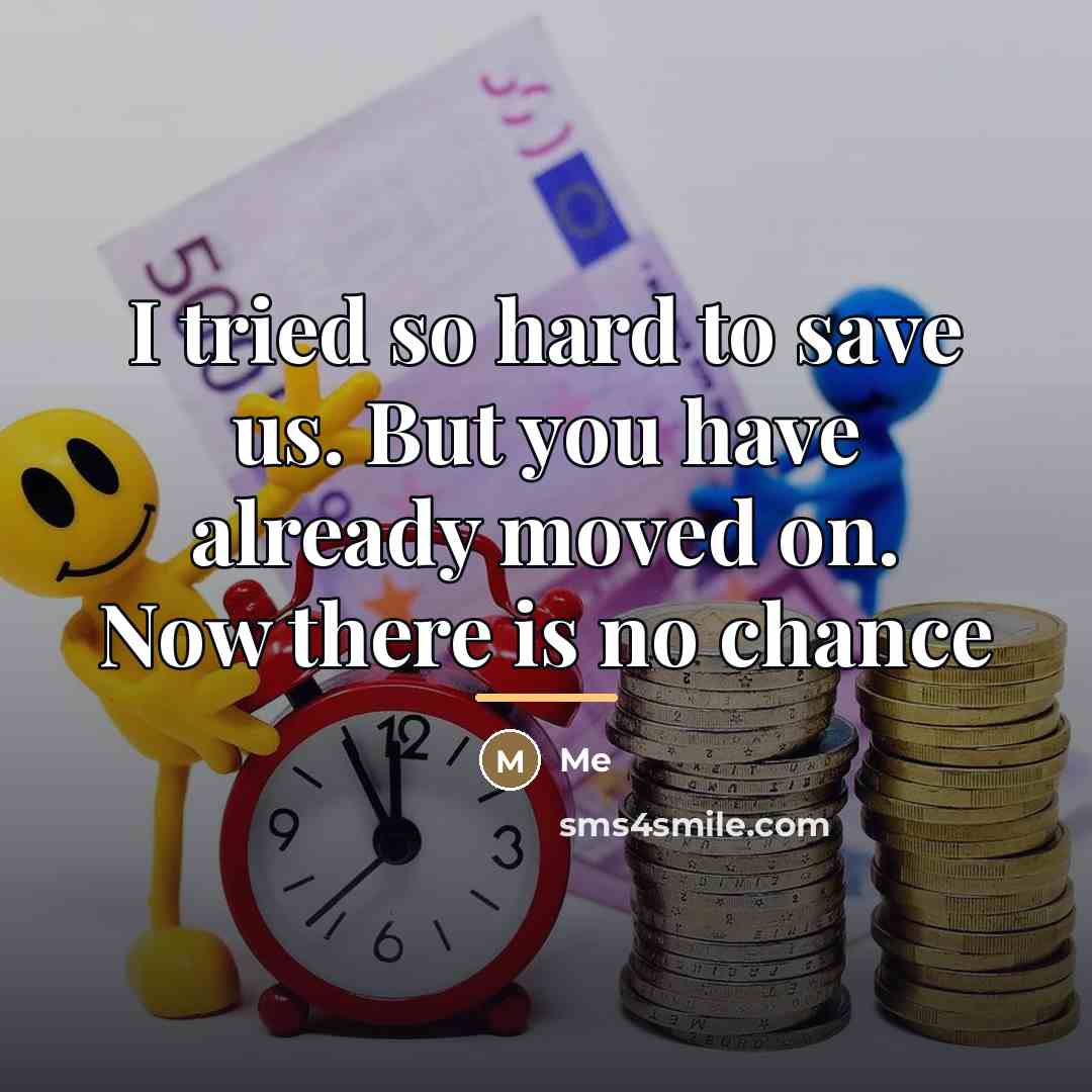 “I tried so hard to save us. But you have…” quote by Me