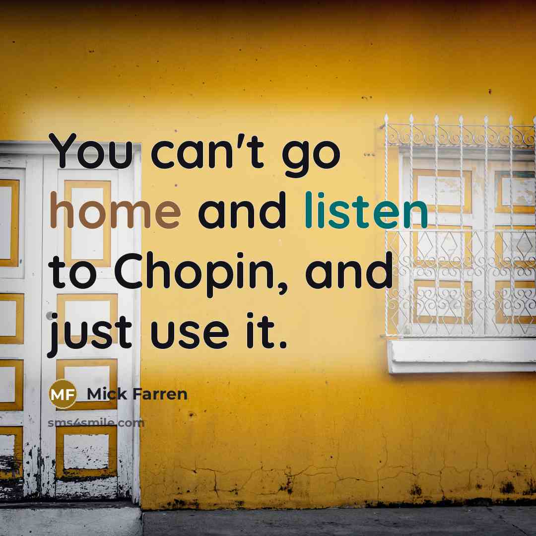 “You can't go home and listen to Chopin, and just…” quote by Mick Farren