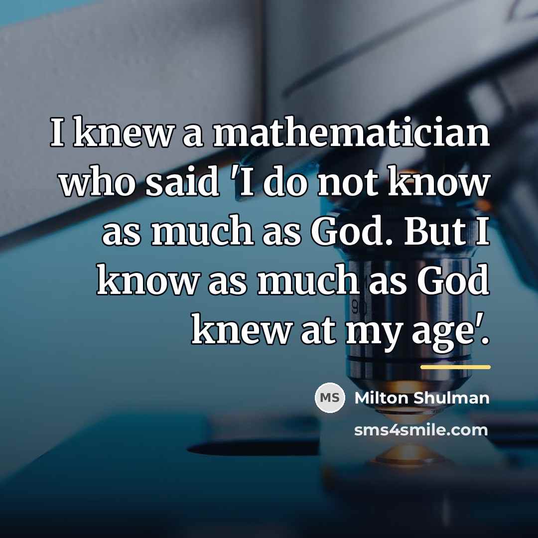 “I knew a mathematician who said 'I do not know…” quote by Milton Shulman