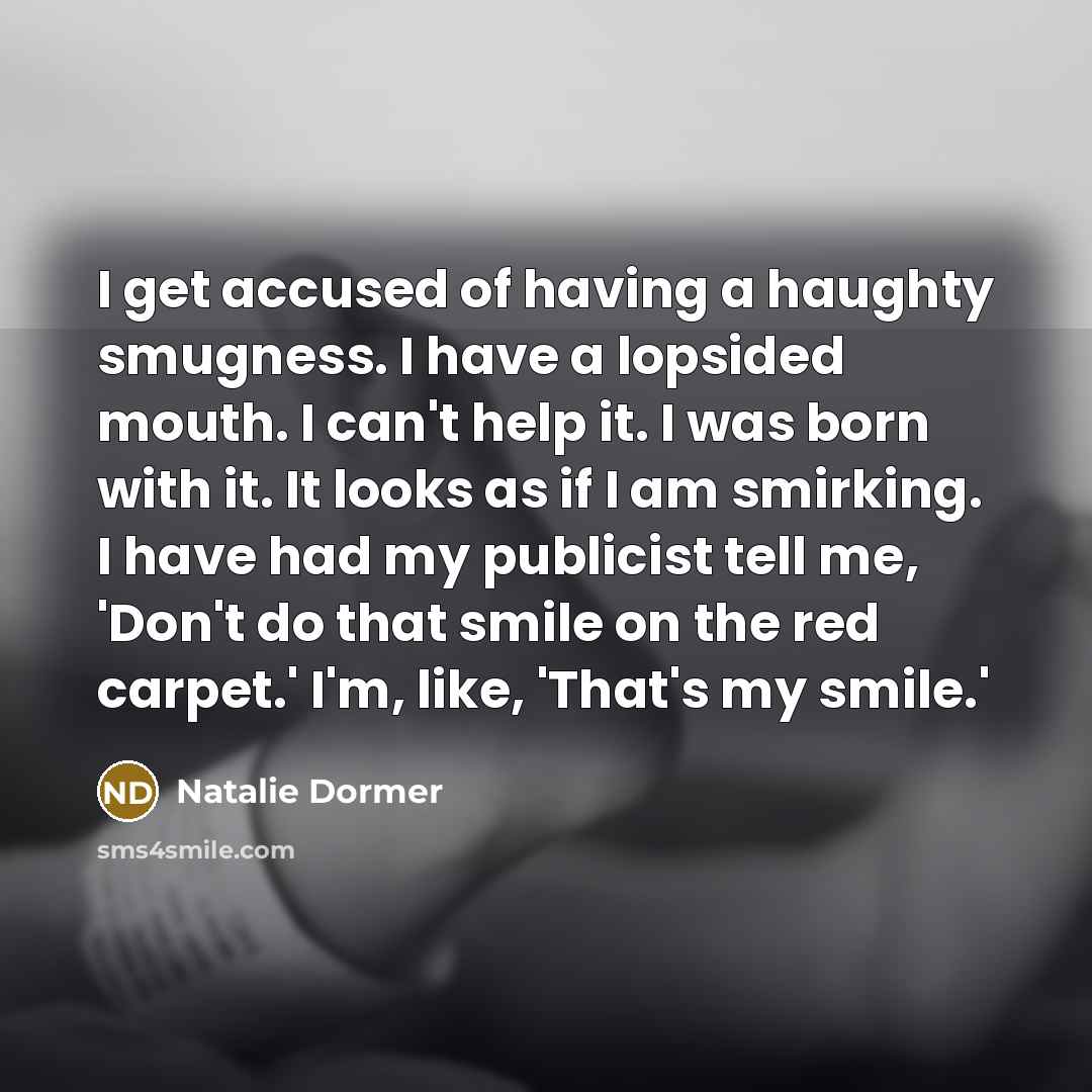 “I get accused of having a haughty smugness. I have…” quote by Natalie Dormer