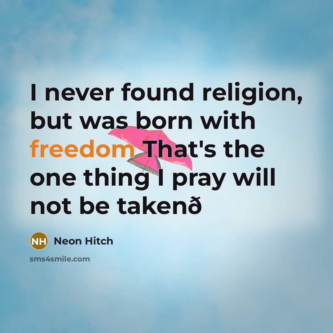 “I never found religion, but was born with freedom That's…” quote by Neon Hitch