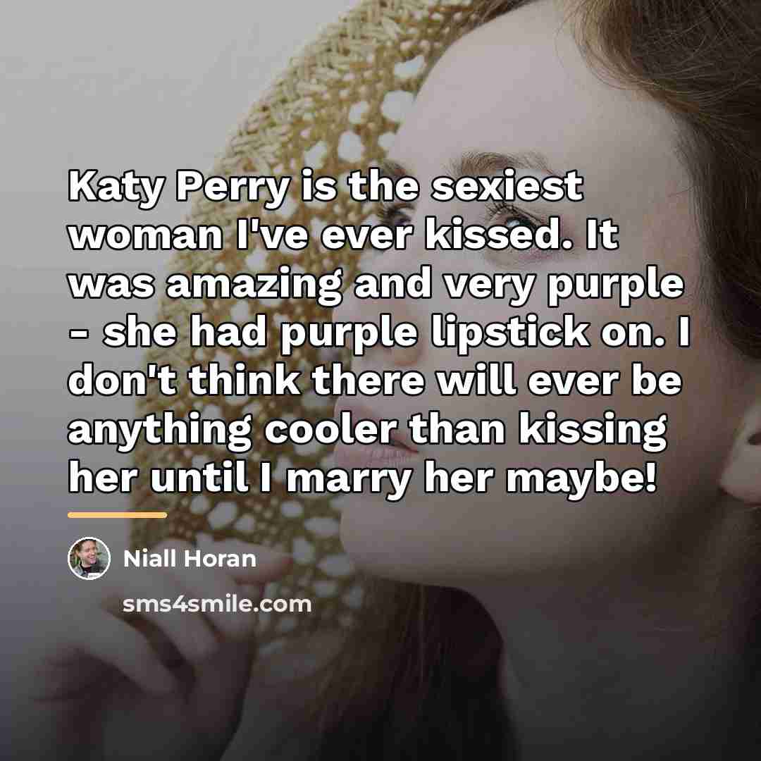 “Katy Perry is the sexiest woman I've ever kissed. It…” quote by Niall Horan