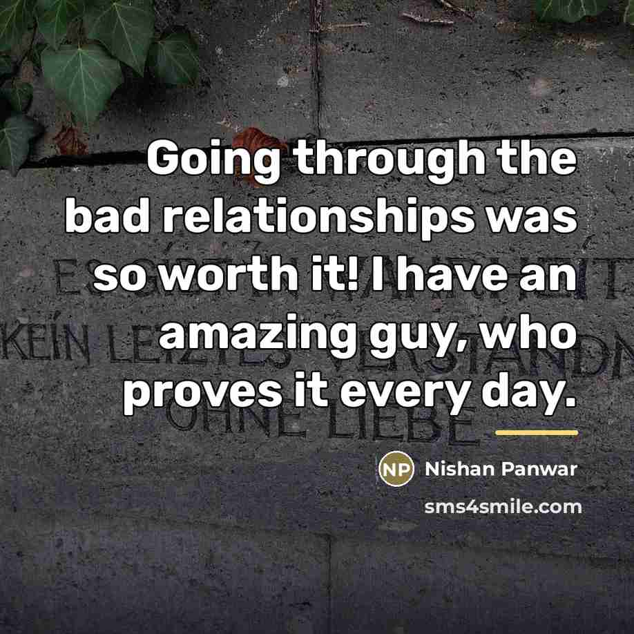 “Going through the bad relationships was so worth it! I…” quote by Nishan Panwar