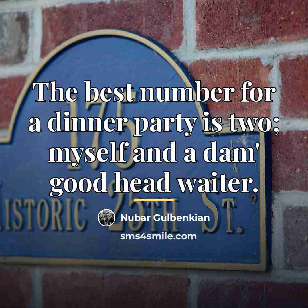 “The best number for a dinner party is two; myself…” quote by Nubar Gulbenkian