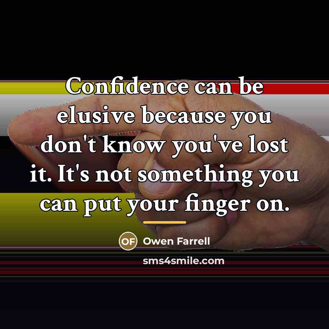 “Confidence can be elusive because you don't know you've lost…” quote by Owen Farrell
