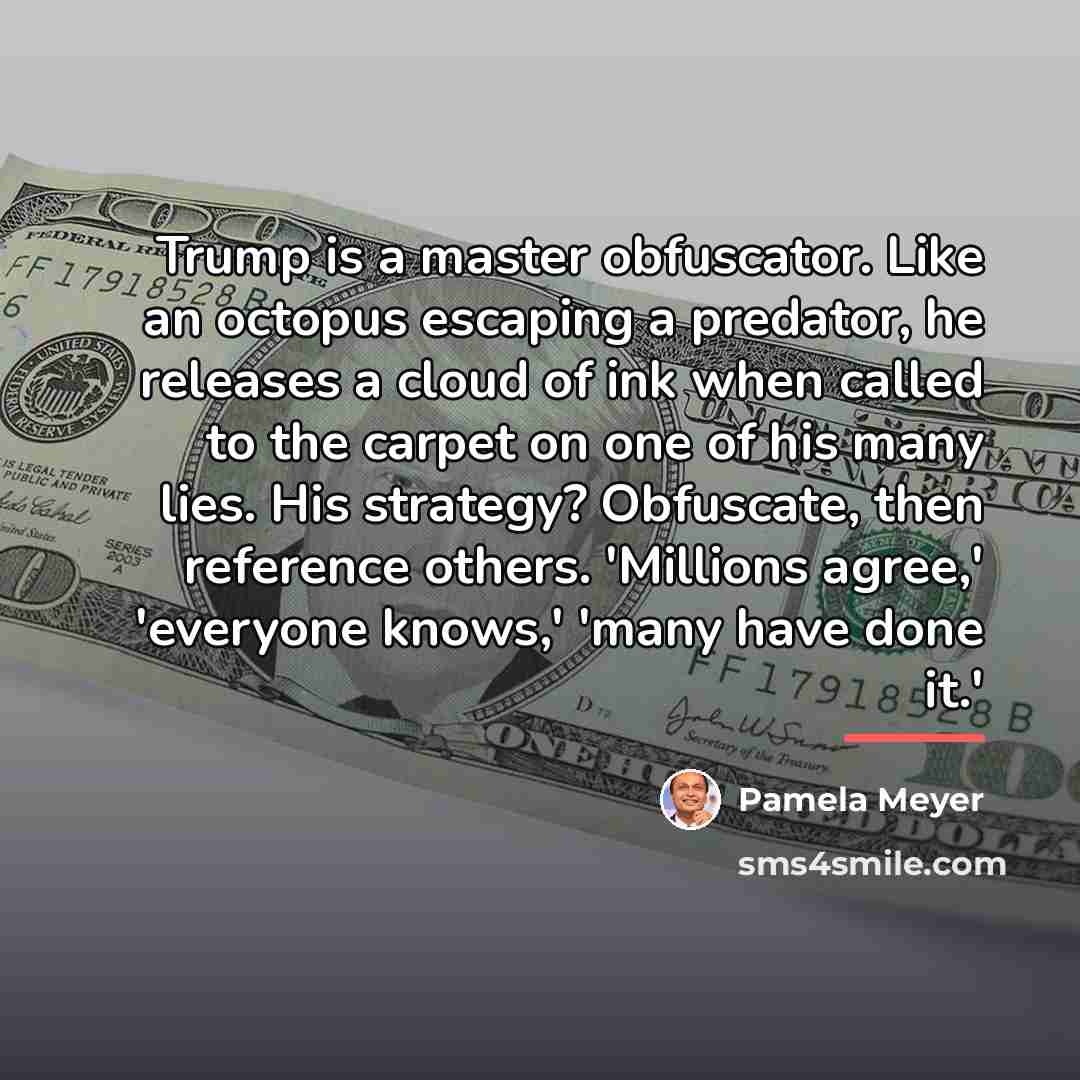“Trump is a master obfuscator. Like an octopus escaping a…” quote by Pamela Meyer