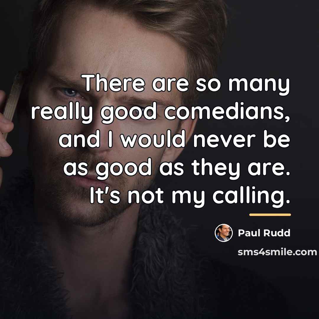 “There are so many really good comedians, and I would…” quote by Paul Rudd