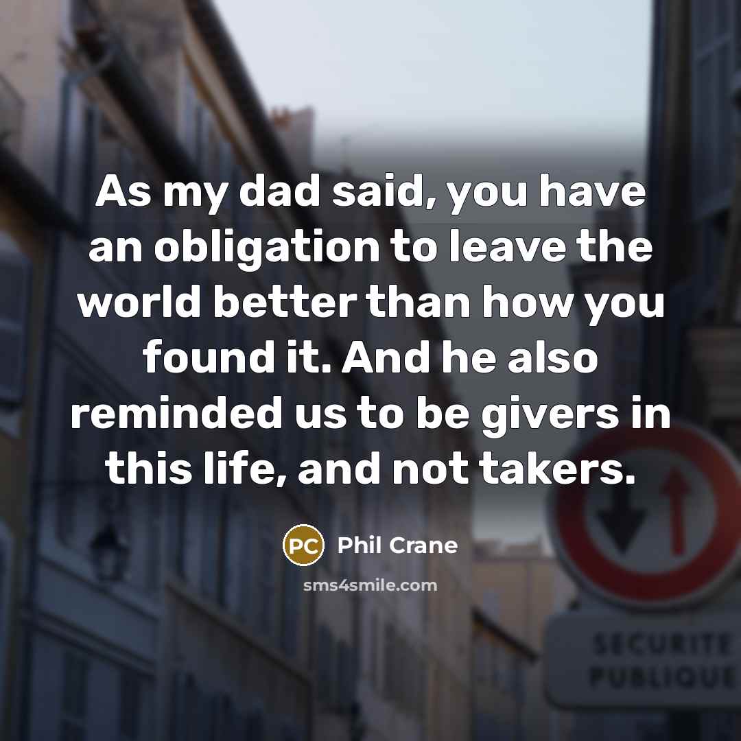 “As my dad said, you have an obligation to leave…” quote by Phil Crane
