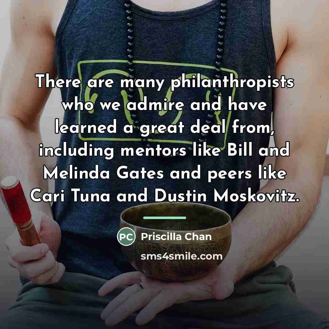 “There are many philanthropists who we admire and have learned…” quote by Priscilla Chan