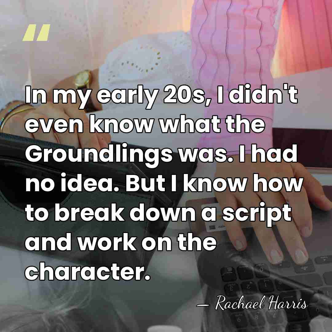 In my early 20s, I didn't even know what the Groundlings was.&hellip; - Rachael Harris