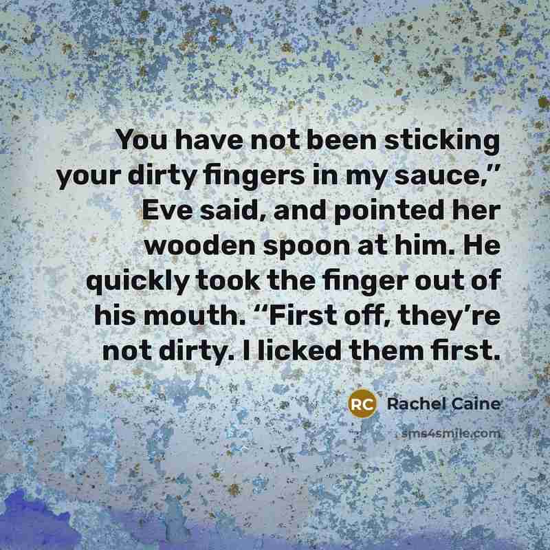 “You have not been sticking your dirty fingers in my…” quote by Rachel Caine