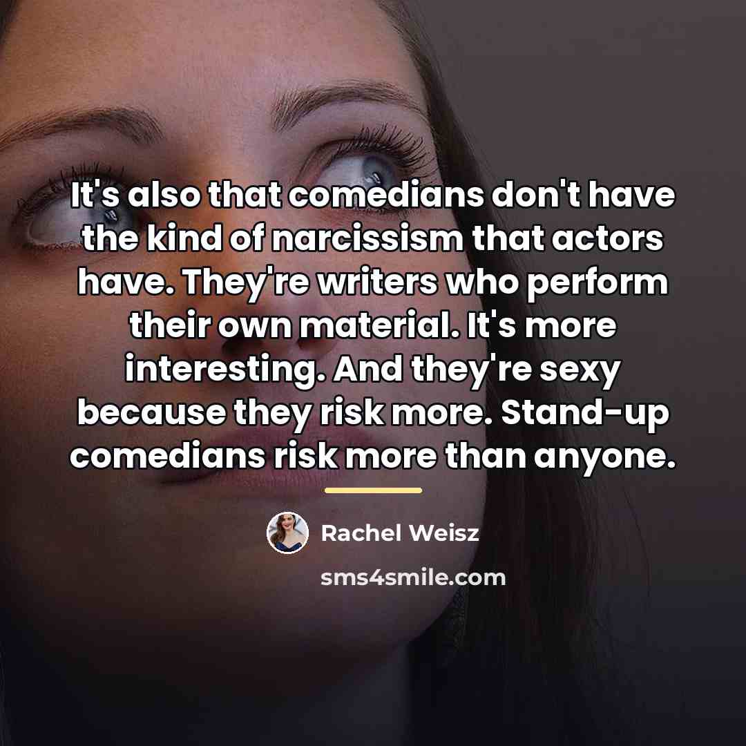 “It's also that comedians don't have the kind of narcissism…” quote by Rachel Weisz