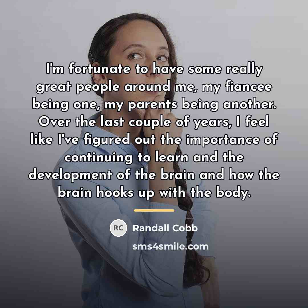 “I'm fortunate to have some really great people around me,…” quote by Randall Cobb