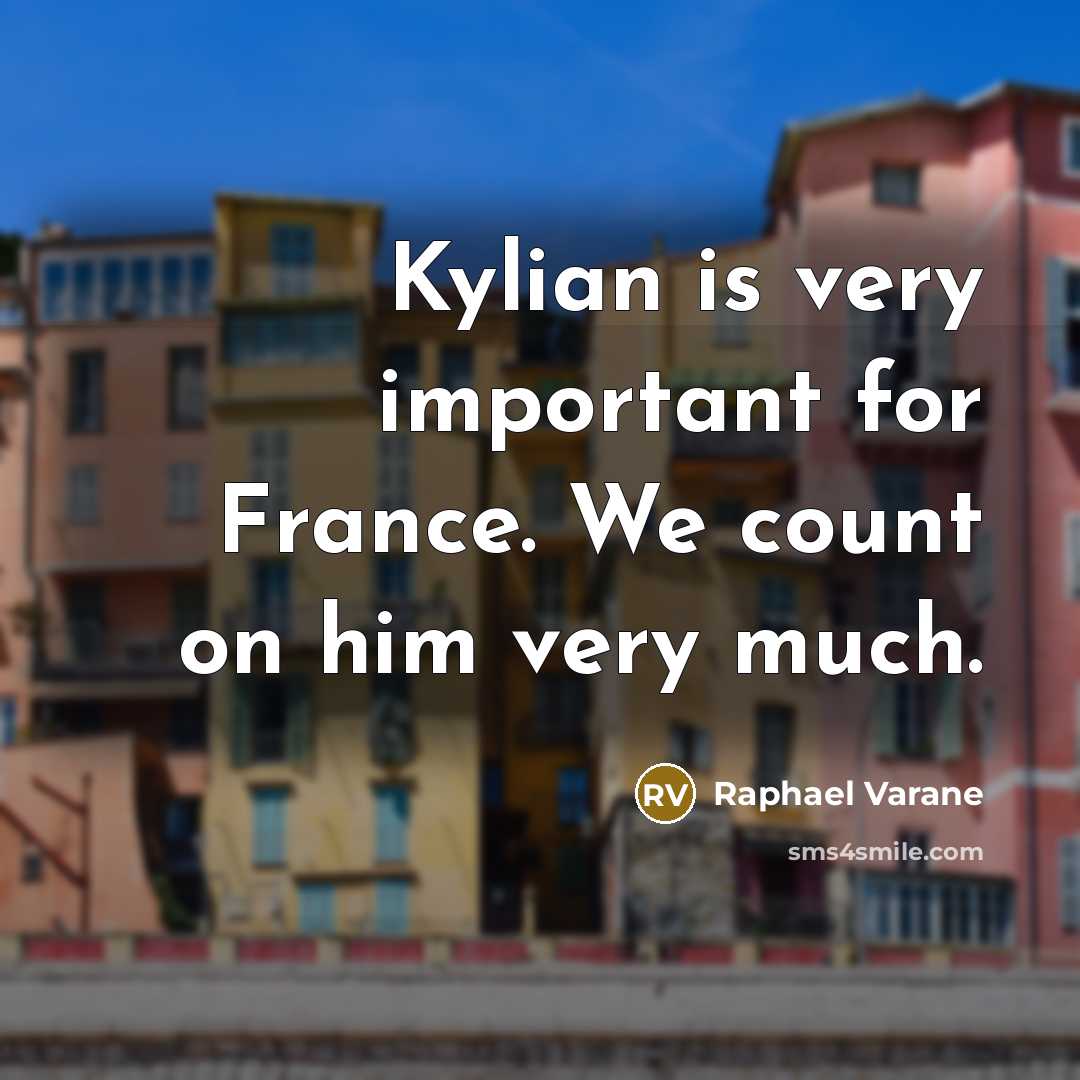 “Kylian is very important for France. We count on him…” quote by Raphael Varane