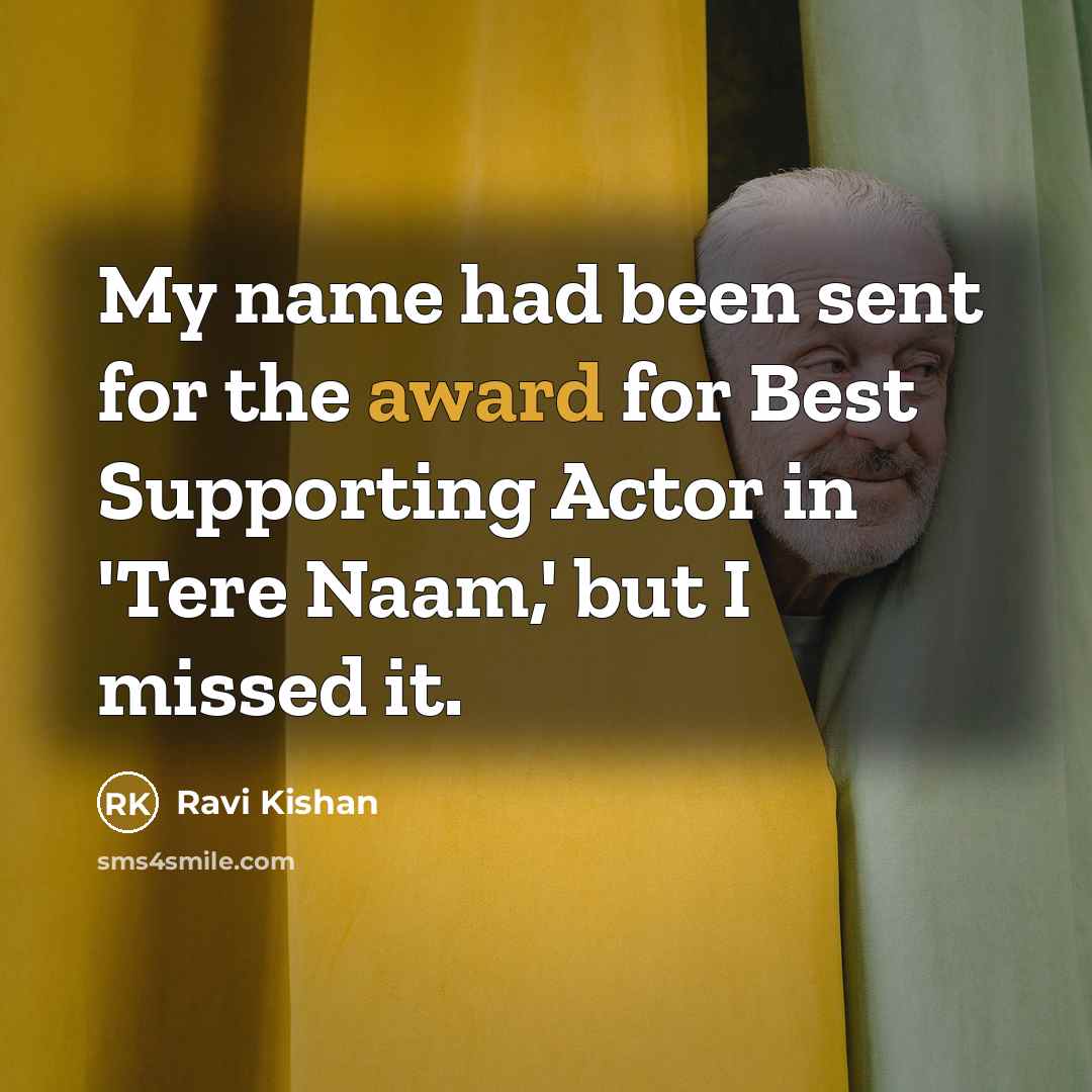 “My name had been sent for the award for Best…” quote by Ravi Kishan