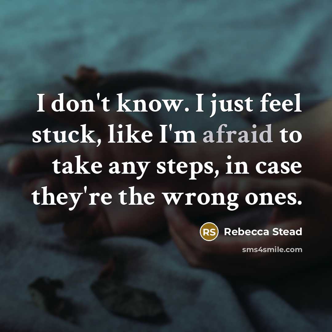 “I don't know. I just feel stuck, like I'm afraid…” quote by Rebecca Stead