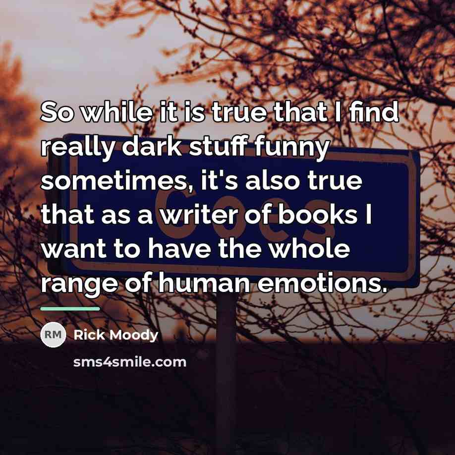 “So while it is true that I find really dark…” quote by Rick Moody