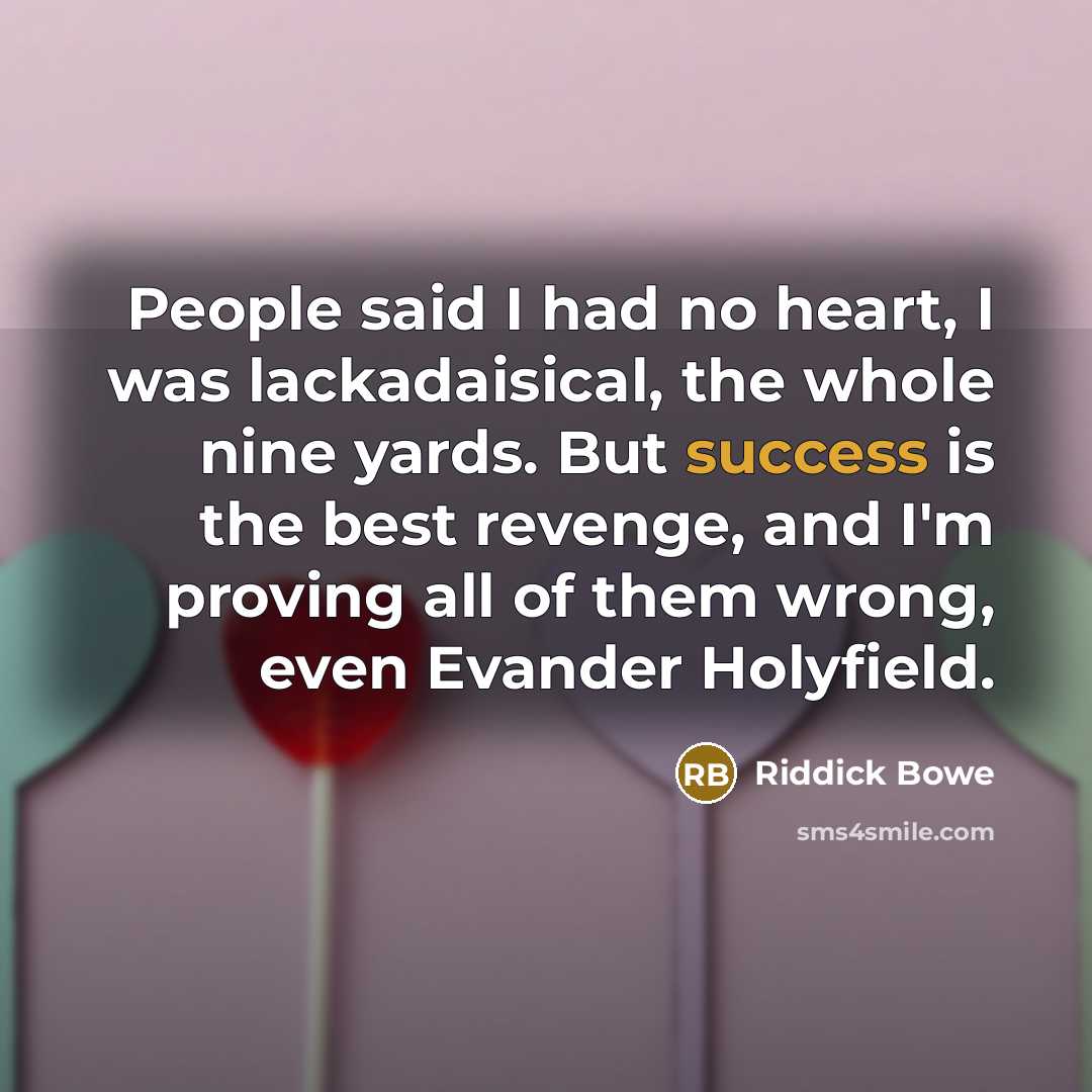 “People said I had no heart, I was lackadaisical, the…” quote by Riddick Bowe