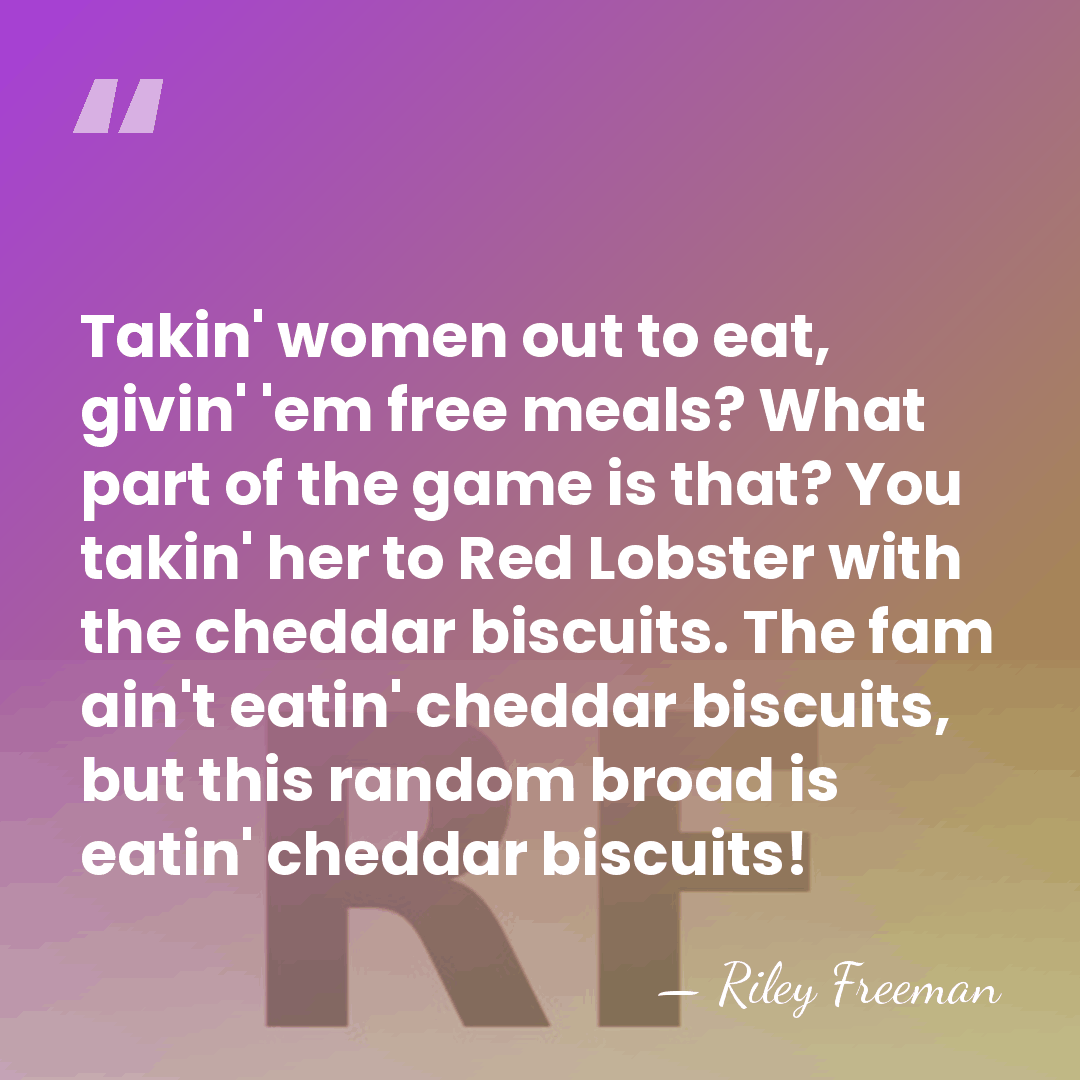 Takin' women out to eat, givin' 'em free meals? What part of&hellip; - Riley Freeman