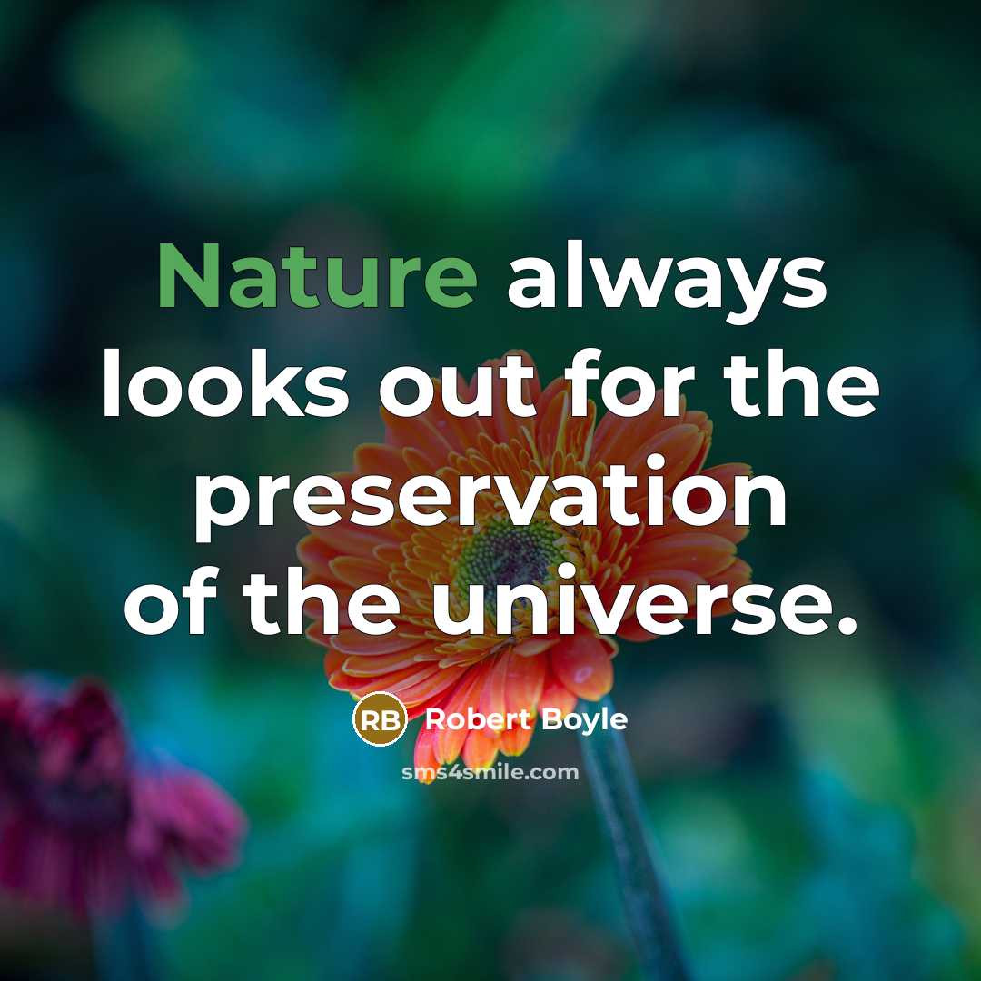 “Nature always looks out for the preservation of the universe.…” quote by Robert Boyle