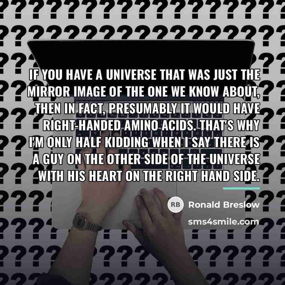 “If you have a universe that was just the mirror…” quote by Ronald Breslow