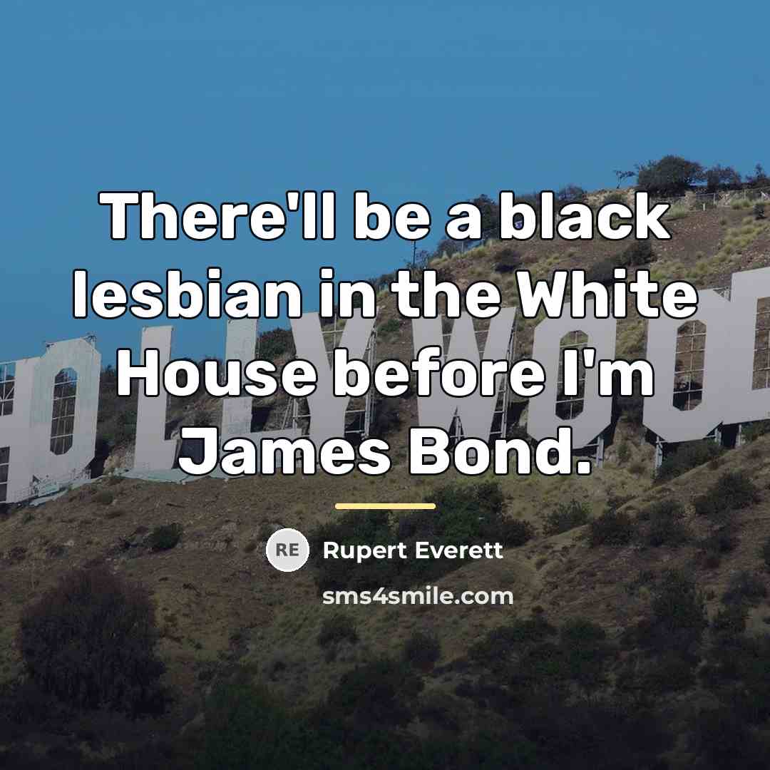 “There'll be a black lesbian in the White House before…” quote by Rupert Everett