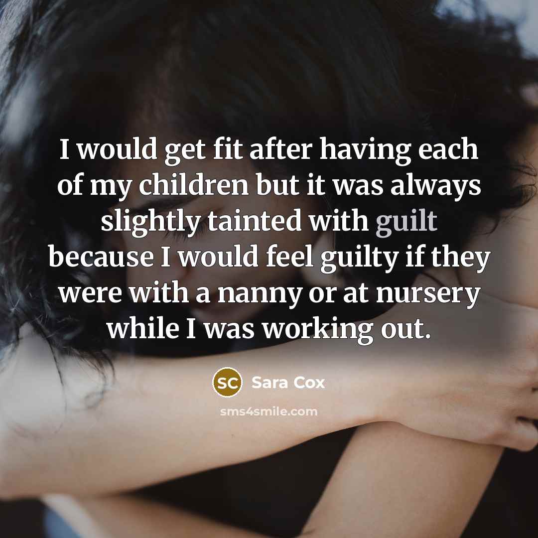 “I would get fit after having each of my children…” quote by Sara Cox