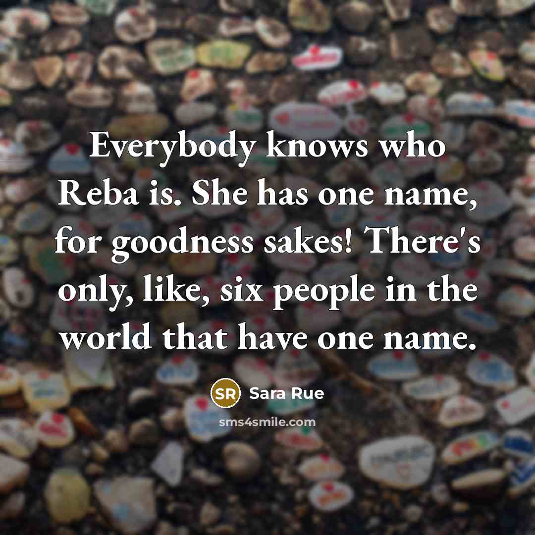 “Everybody knows who Reba is. She has one name, for…” quote by Sara Rue