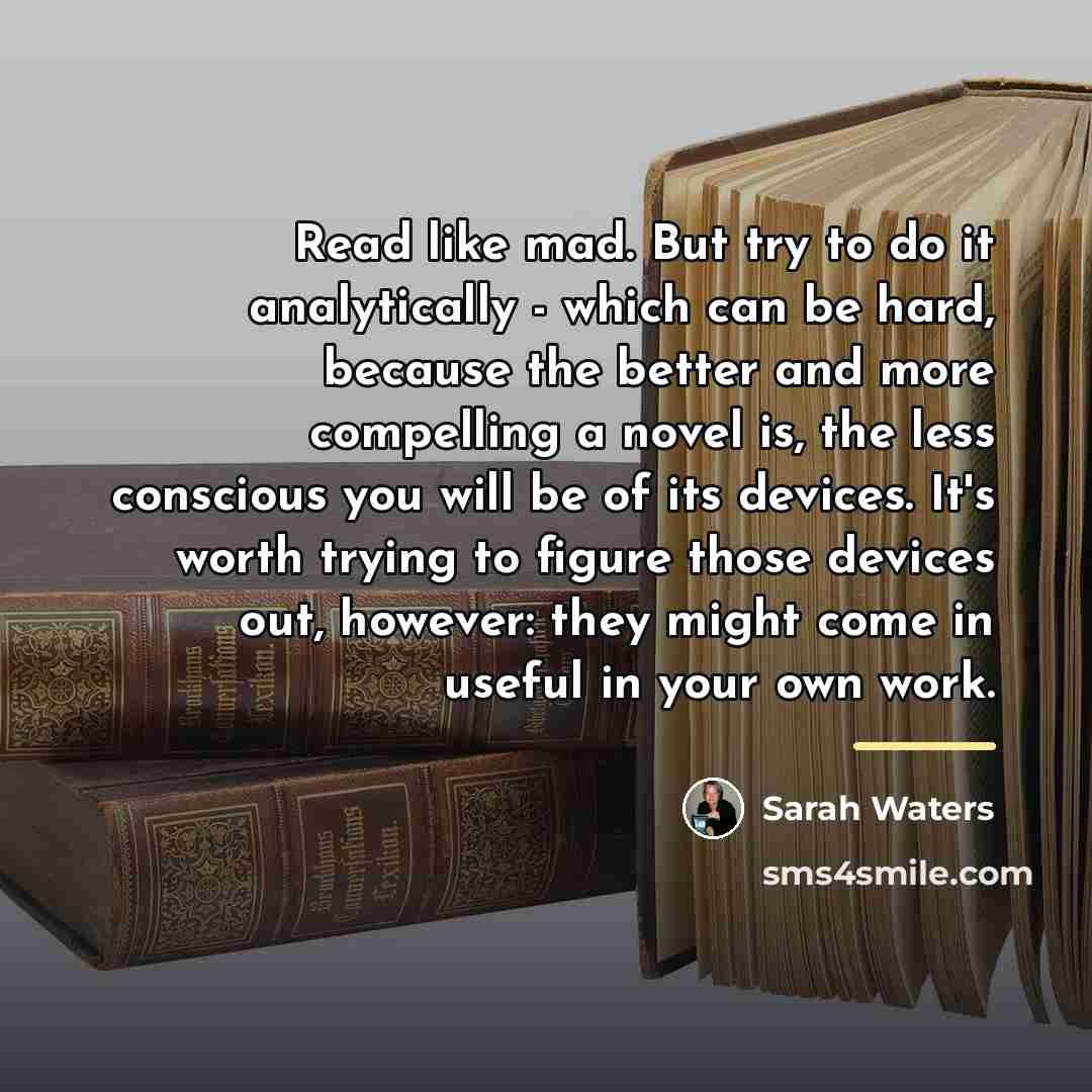 “Read like mad. But try to do it analytically -…” quote by Sarah Waters