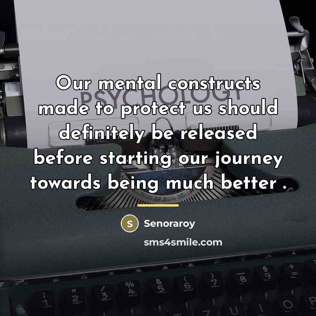 “Our mental constructs made to protect us should definitely be…” quote by Senoraroy