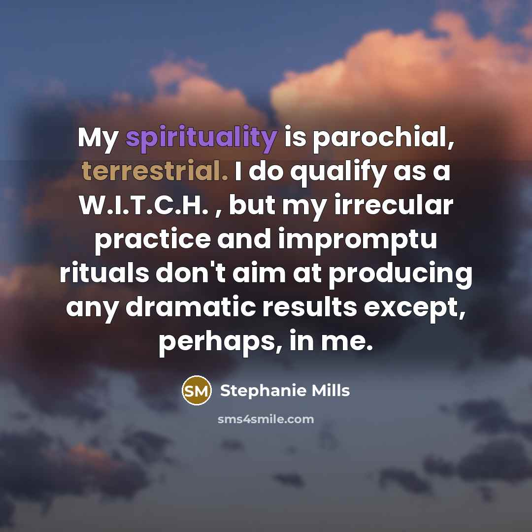 “My spirituality is parochial, terrestrial. I do qualify as a…” quote by Stephanie Mills
