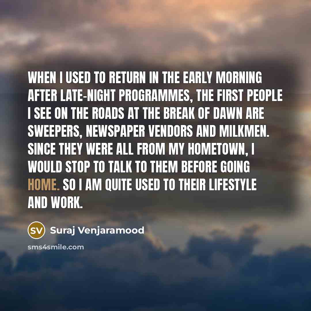 “When I used to return in the early morning after…” quote by Suraj Venjaramood