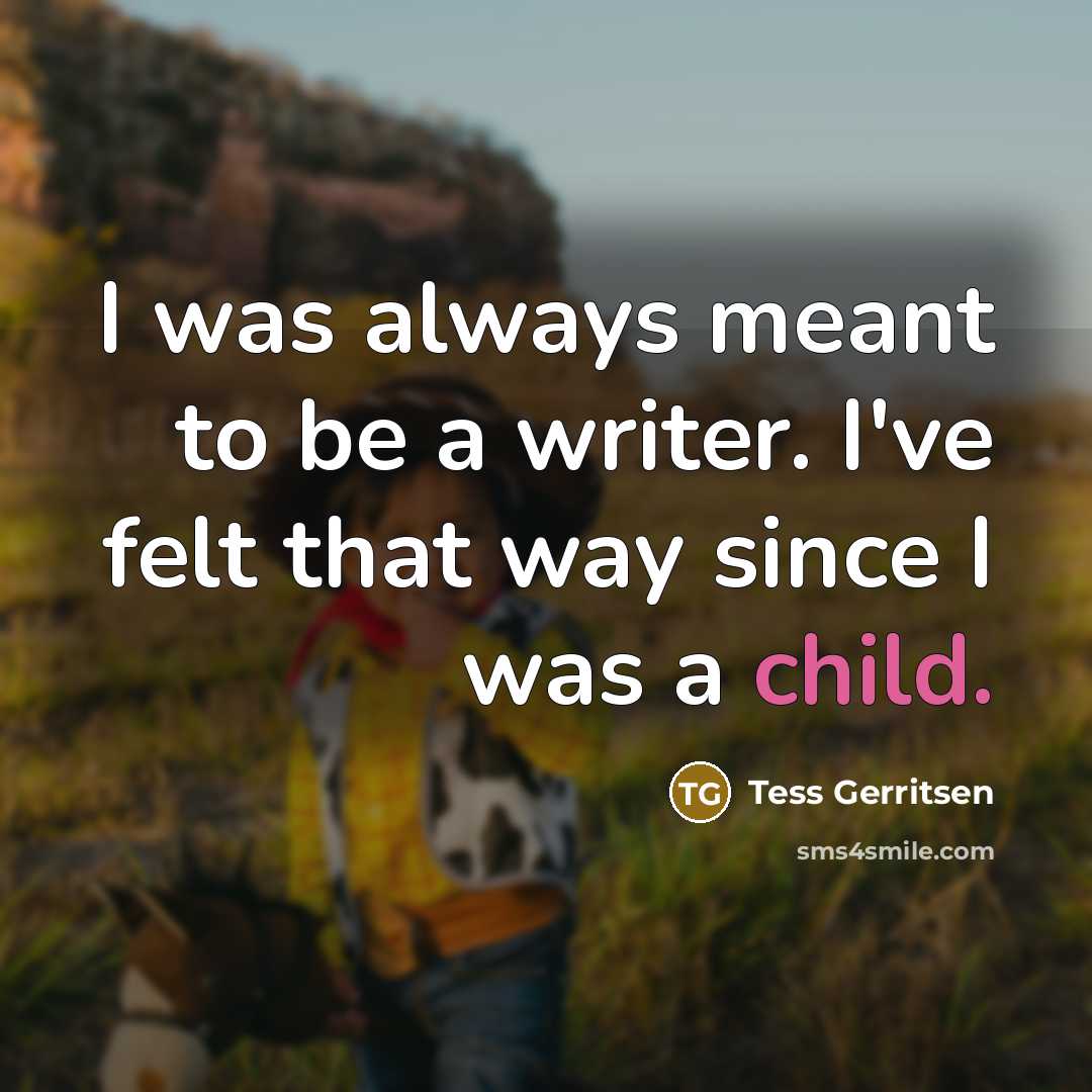 “I was always meant to be a writer. I've felt…” quote by Tess Gerritsen