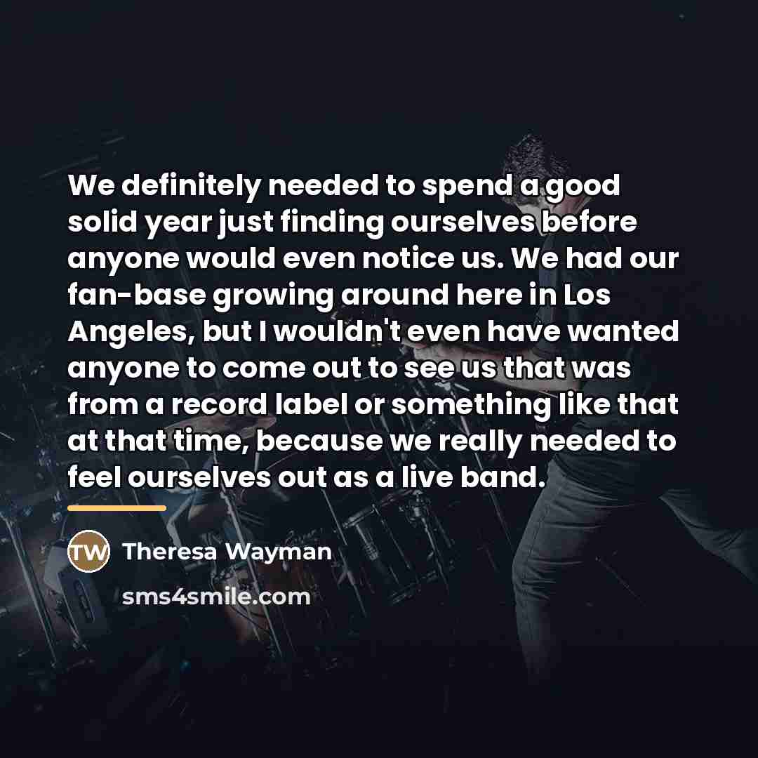 “We definitely needed to spend a good solid year just…” quote by Theresa Wayman