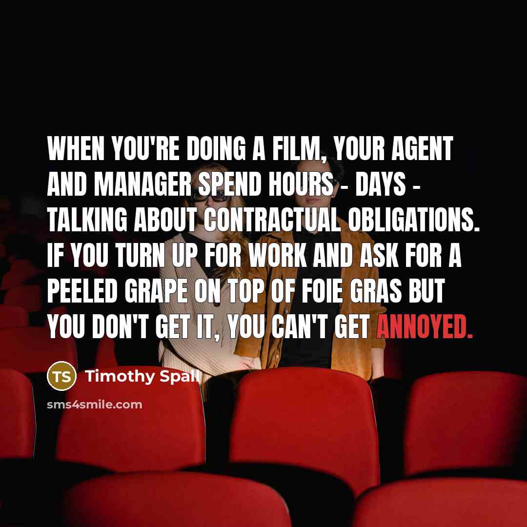 “When you're doing a film, your agent and manager spend…” quote by Timothy Spall