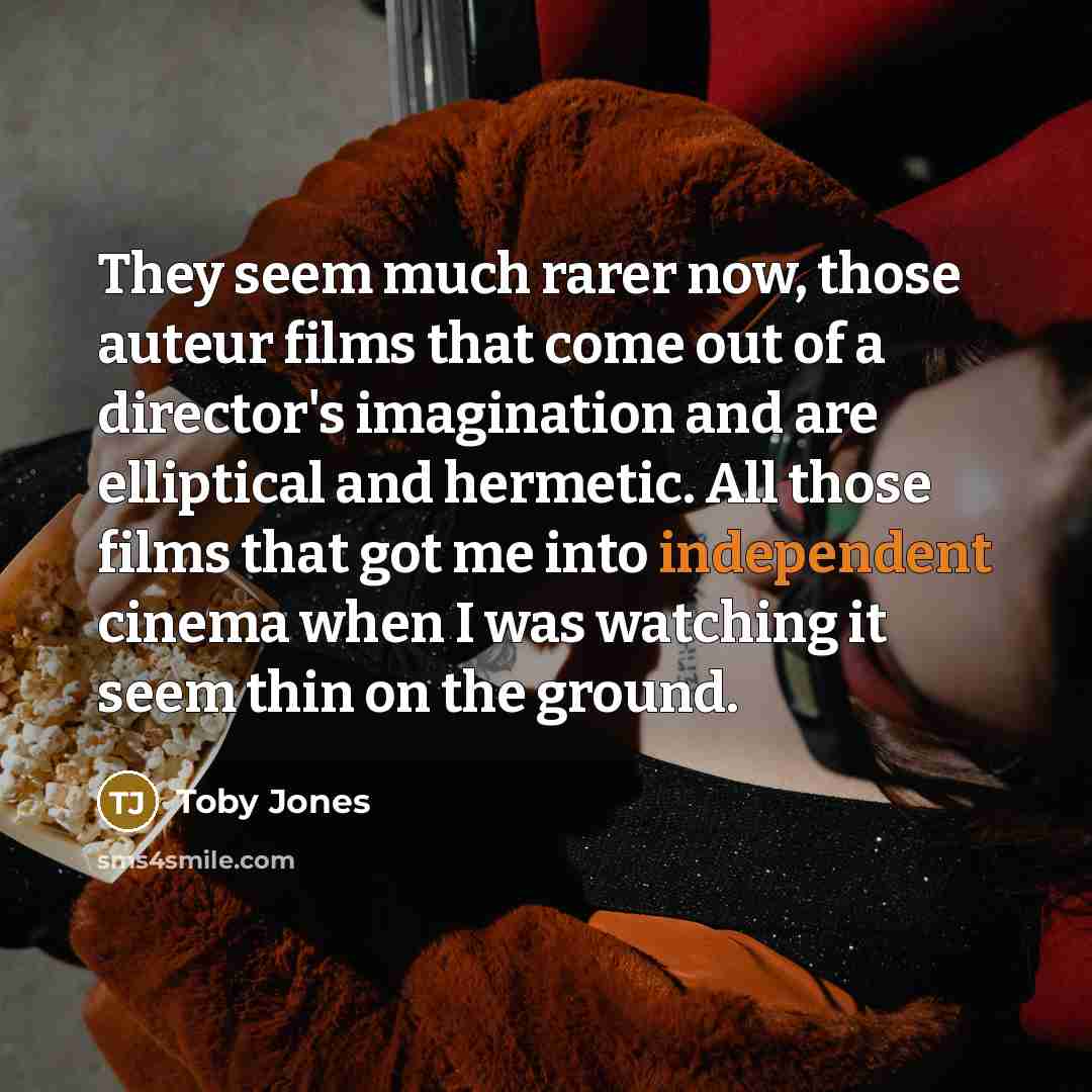 “They seem much rarer now, those auteur films that come…” quote by Toby Jones