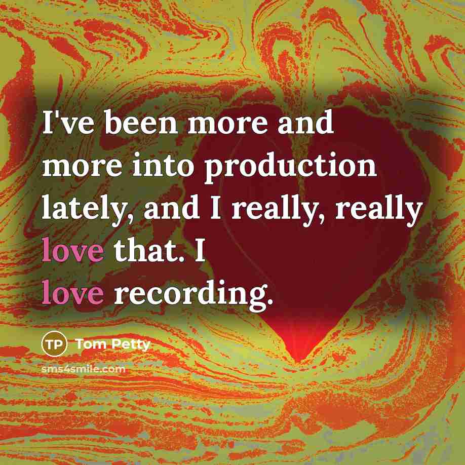 “I've been more and more into production lately, and I…” quote by Tom Petty