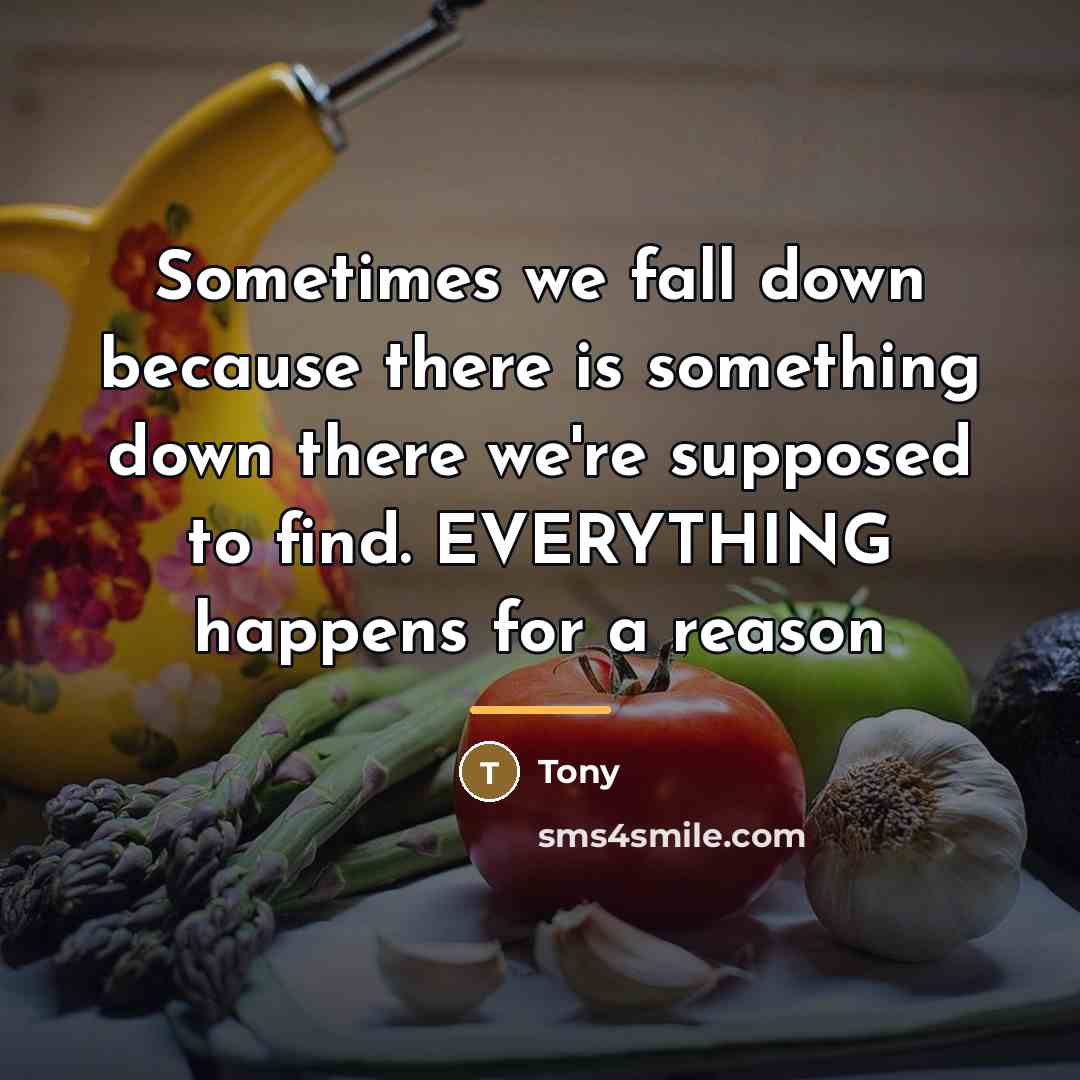 “Sometimes we fall down because there is something down there…” quote by Tony