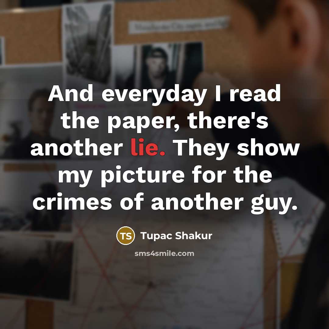 “And everyday I read the paper, there's another lie. They…” quote by Tupac Shakur