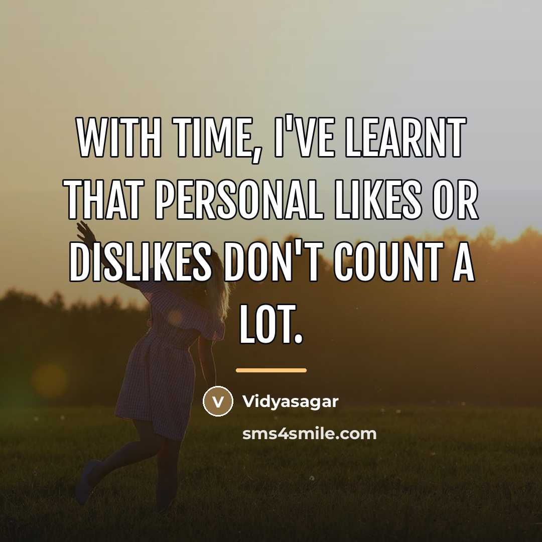 “With time, I've learnt that personal likes or dislikes don't…” quote by Vidyasagar