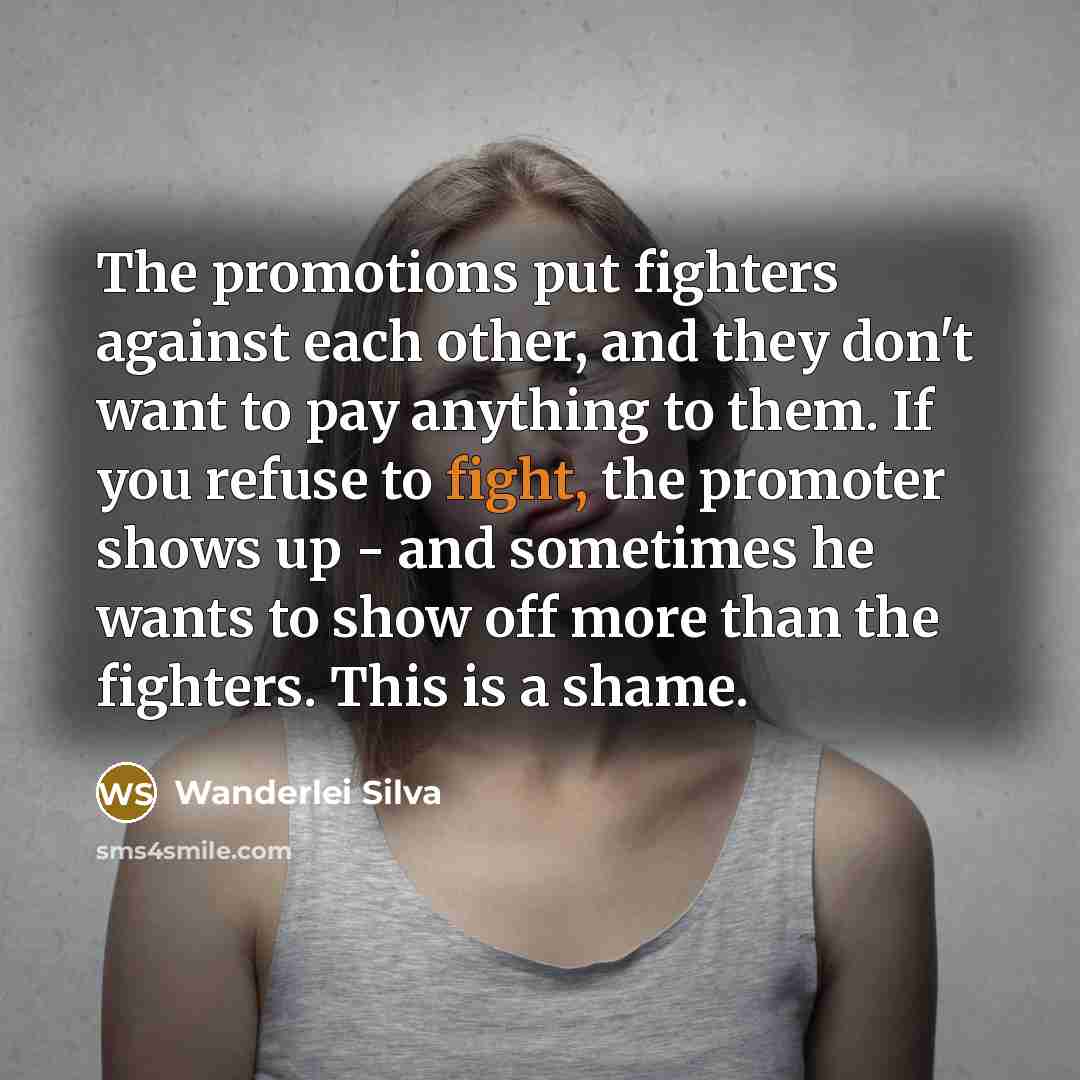 “The promotions put fighters against each other, and they don't…” quote by Wanderlei Silva