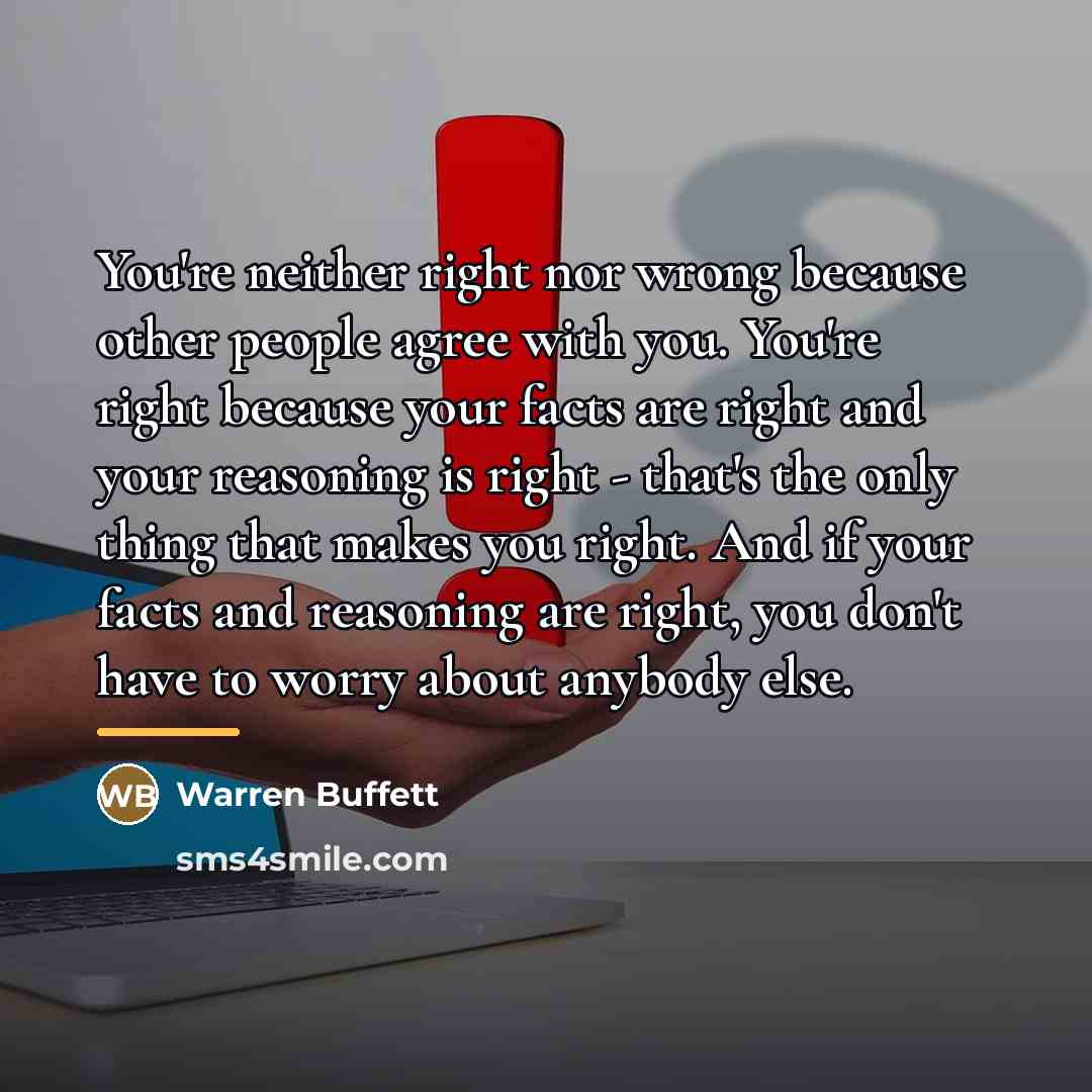 “You're neither right nor wrong because other people agree with…” quote by Warren Buffett